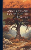 Anweisung zur Holzzucht für Förster.