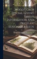 Wood's Crop Special, Giving Timely Information And Prices Of Seasonable Seeds