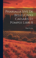 Pharsalia Sive De Bello Civili Caesaris Et Pompeii Libri X