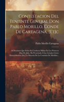 Contestacion Del Teniente General Don Pablo Morillo, Conde De Cartagena, [et]c: Al Dictamen Que Sobre Su Conducta Militar En Los Primeros Dias De Julio, Ha Presentado Á Las Actuales Córtes Estraordinarias [sic] La Mayoria De La 