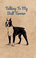Talking To My Bull Terrier