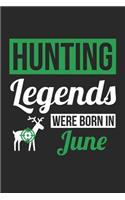 Hunting Notebook - Hunting Legends Were Born In June - Hunting Journal - Birthday Gift for Hunter: Medium College-Ruled Journey Diary, 110 page, Lined, 6x9 (15.2 x 22.9 cm)