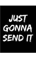 Just Gonna Send It