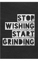 Stop Wishing Start Grinding
