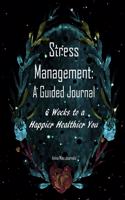 Stress Management: A Guided Journal 6 Weeks to a Happier Healthier You