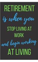 Retirement Is When You Stop Living At Work And Start Working At Living