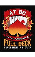 At 60 I'm Still Playing With A Full Deck I Just Shuffle Slower: Canasta Scoring Sheets Notebook