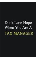 Don't lose hope when you are a Tax Manager