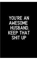 You're An Awesome Husband. Keep That Shit Up