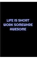 Life Is Short Work Somewhere Awesome