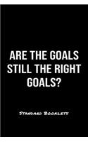 Are The Goals Still The Right Goals?: A softcover blank lined notebook to jot down business ideas, record daily events and ponder life's big questions.