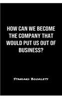 How Can We Become The Company That Would Put Us Out Of Business?