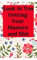 Look at You Getting Your Masters and Shit: Blank Lined Journal Collage Notebook, Gag Gift for Graduation, College, High School, Funny Congratulatory Diary for Your Favorite Graduate Students