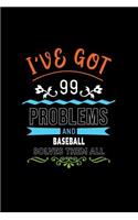I've Got 99 Problems and Baseball Solves Them All: A 6 X 9 Inch Matte Softcover Paperback Notebook Journal with 120 Blank Lined Pages
