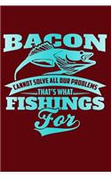 Bacon Cannot Solve All Our Problems, That's What Fishings for