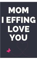 Mom I Effing Love You