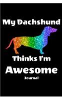 My Dachshund Thinks I'm Awesome Journal