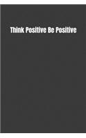 Think Positive Be Positive