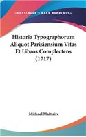 Historia Typographorum Aliquot Parisiensium Vitas Et Libros Complectens (1717)