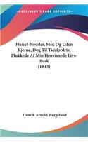 Hassel-Nodder, Med Og Uden Kjerne, Dog Til Tidsfordriv, Plukkede Af Min Henvisnede Livs-Busk (1845)