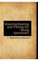 Shooting Boating and Fishing for Young Sportsmen