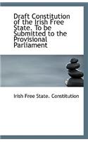 Draft Constitution of the Irish Free State. to Be Submitted to the Provisional Parliament