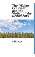 The Higher Criticism and the Virdict of Yhe Monuments