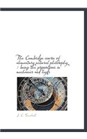 The Cambridge Course of Elementary Natural Philosophy: Being the Propositions in Mechanics and Hydr