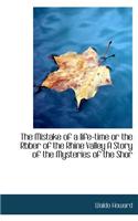 The Mistake of a Life-Time or the Rbber of the Rhine Valley a Story of the Mysteries of the Shor