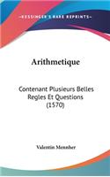Arithmetique: Contenant Plusieurs Belles Regles Et Questions (1570)(French)
