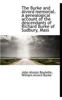 The Burke and Alvord Memorial. a Genealogical Account of the Descendants of Richard Burke of Sudbury, Mass