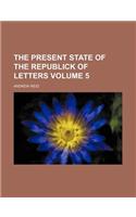 The Present State of the Republick of Letters Volume 5