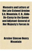 Memoirs and Letters of the Late Colonel Armine S.H. Mountain, C. B.; Aide-de-Camp to the Queen and Adjutant-General of Her Majesty's Forces in