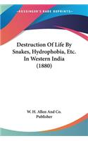 Destruction Of Life By Snakes, Hydrophobia, Etc. In Western India (1880)