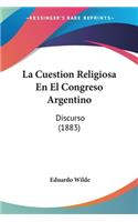 La Cuestion Religiosa En El Congreso Argentino