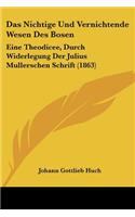 Nichtige Und Vernichtende Wesen Des Bosen: Eine Theodicee, Durch Widerlegung Der Julius Mullerschen Schrift (1863)