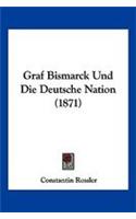 Graf Bismarck Und Die Deutsche Nation (1871)