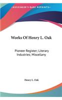 Works of Henry L. Oak