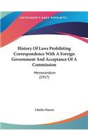 History Of Laws Prohibiting Correspondence With A Foreign Government And Acceptance Of A Commission: Memorandum (1917)