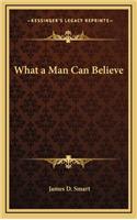 What a Man Can Believe