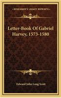 Letter-Book Of Gabriel Harvey, 1573-1580