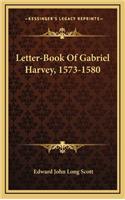 Letter-Book Of Gabriel Harvey, 1573-1580