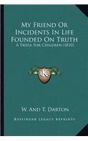 My Friend Or Incidents In Life Founded On Truth