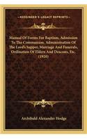 Manual of Forms for Baptism, Admission to the Communion, Administration of the Lord's Supper, Marriage and Funerals, Ordination of Elders and Deacons, Etc. (1920)