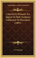 Church or Dissent? an Appeal to Holy Scripture Addressed to Dissenters (1891)