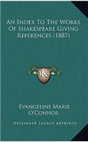 An Index to the Works of Shakespeare Giving References (1887)