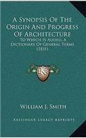 A Synopsis of the Origin and Progress of Architecture: To Which Is Added, a Dictionary of General Terms (1831)