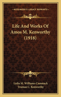 Life And Works Of Amos M. Kenworthy (1918)