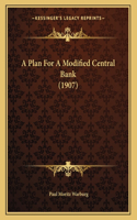 A Plan For A Modified Central Bank (1907)
