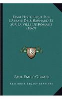 Essai Historique Sur L'Abbaye De S. Barnard Et Sur La Ville De Romans (1869)